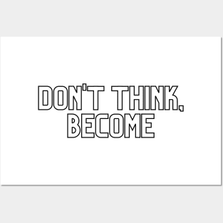 Don't think, become. Posters and Art